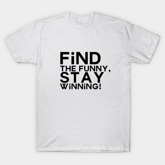 Find the funny, stay winning T-Shirt by Apotis